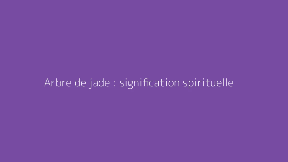 Arbre de jade : signification spirituelle
