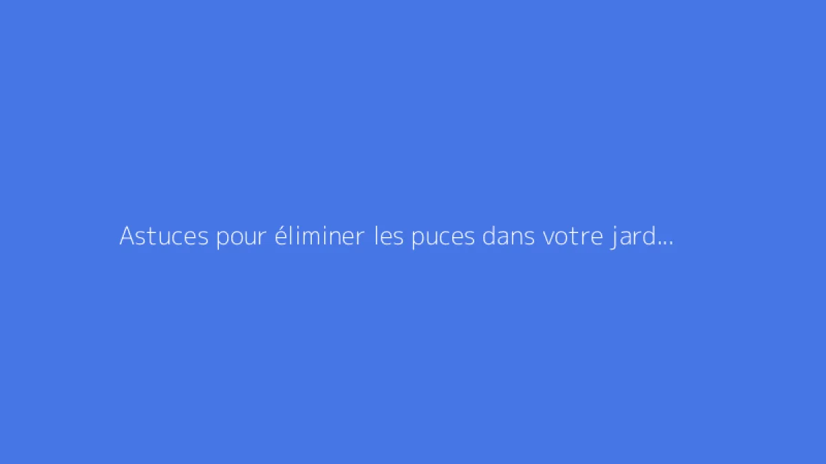 Astuces pour éliminer les puces dans votre jardin rapidement