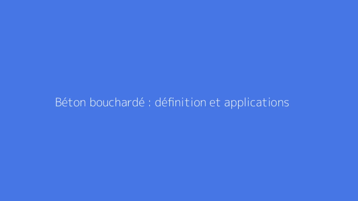 Béton bouchardé : définition et applications