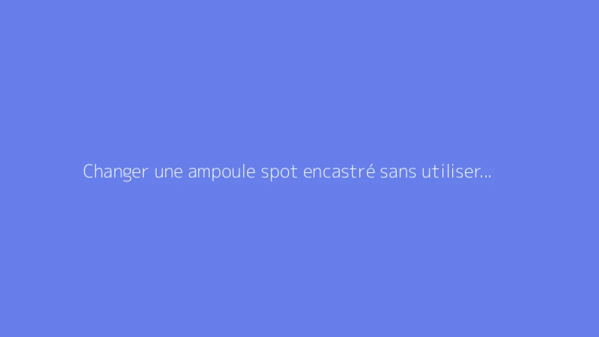 Changer une ampoule spot encastré sans utiliser de clips : méthode détaillée