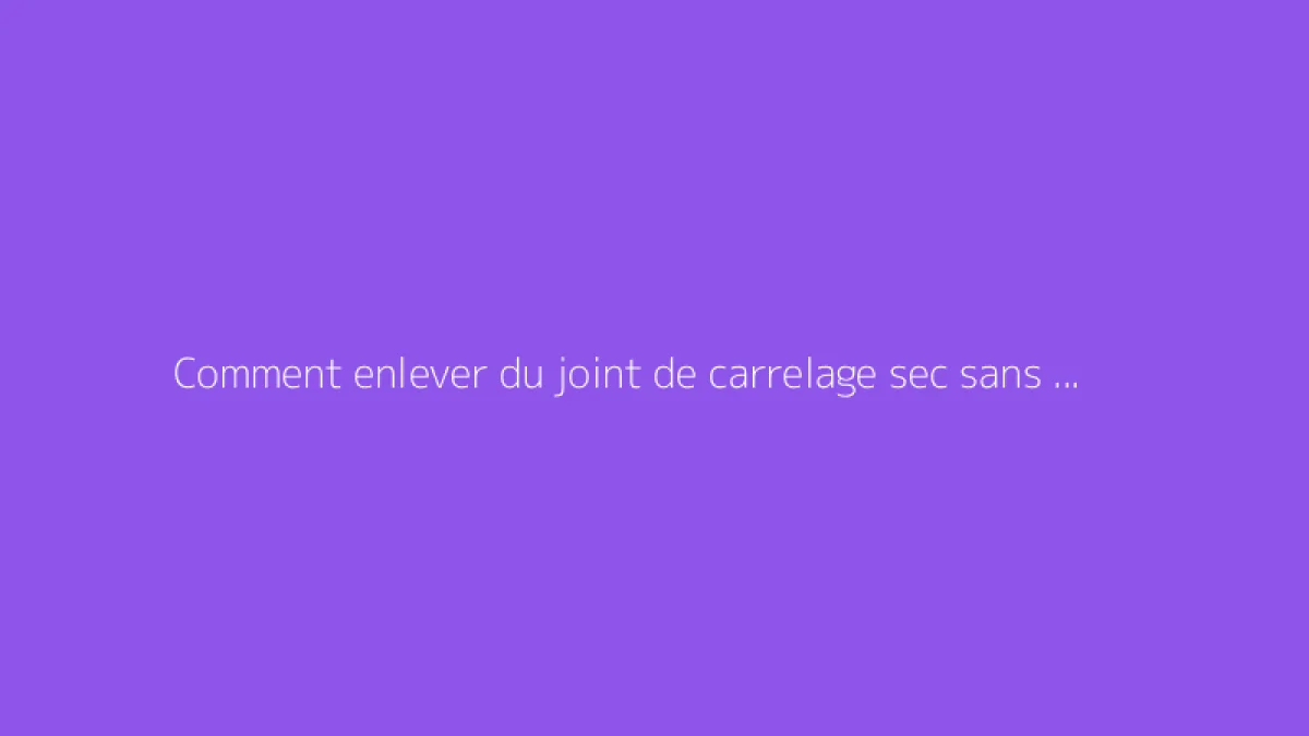 Comment enlever du joint de carrelage sec sans dommage
