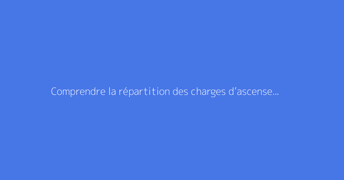 Comprendre la répartition des charges d’ascenseur et l’impact du coefficient d’étage