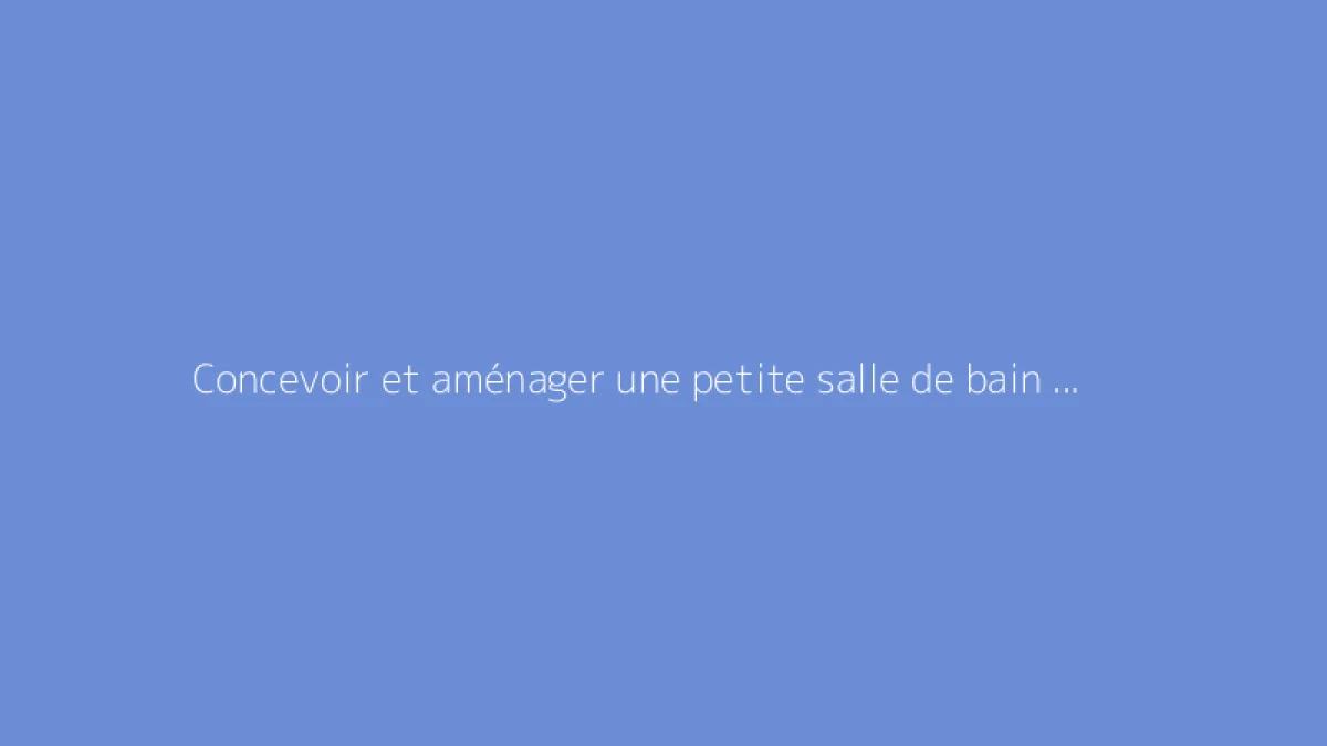 Concevoir et aménager une petite salle de bain de 4m2 : idées et plans