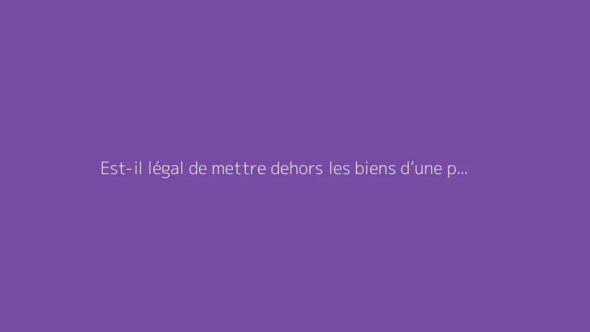 Est-il légal de mettre dehors les biens d’une personne ?
