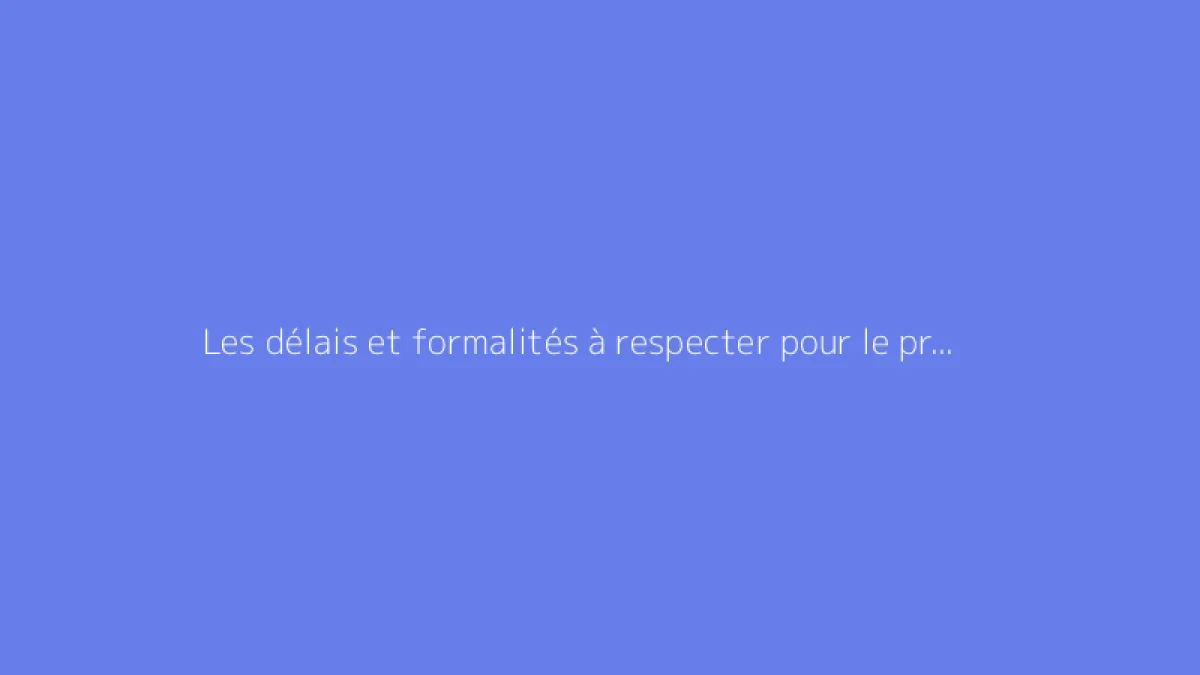 Les délais et formalités à respecter pour le préavis du locataire