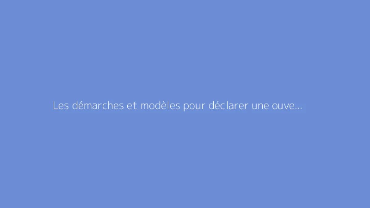 Les démarches et modèles pour déclarer une ouverture de chantier