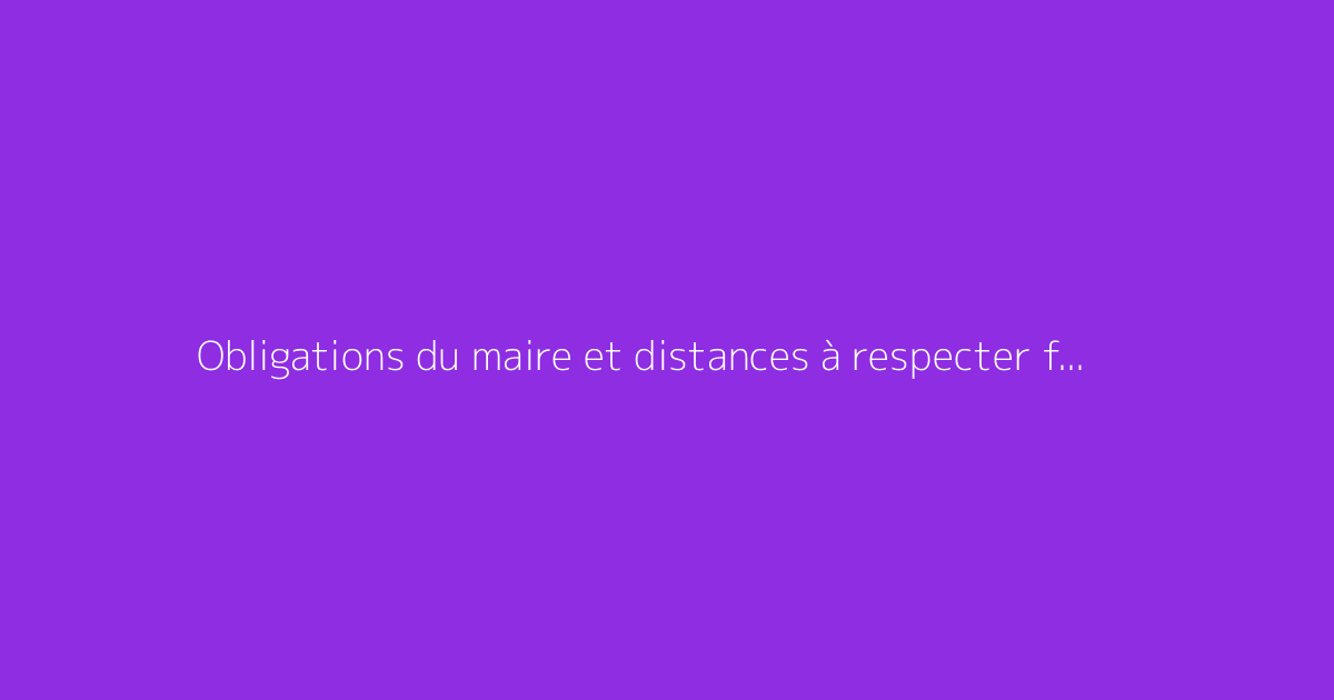 Obligations du maire et distances à respecter face au bruit de la salle des fêtes