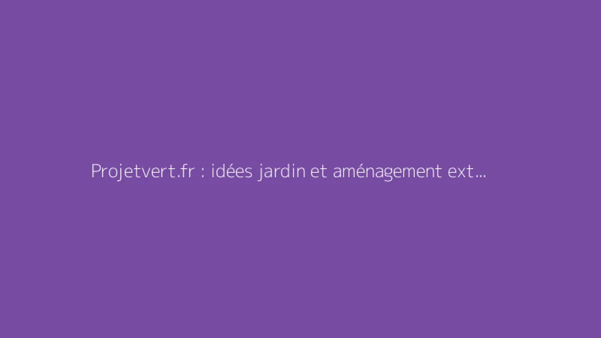 Projetvert.fr : idées jardin et aménagement extérieur