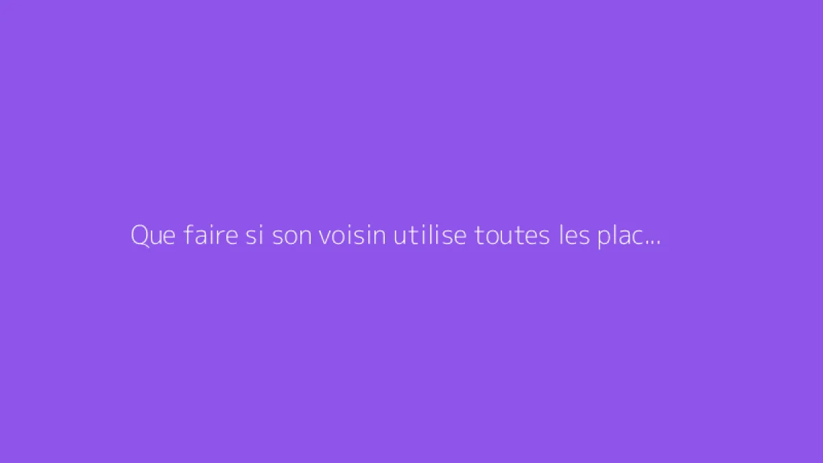 Que faire si son voisin utilise toutes les places de parking disponibles ?