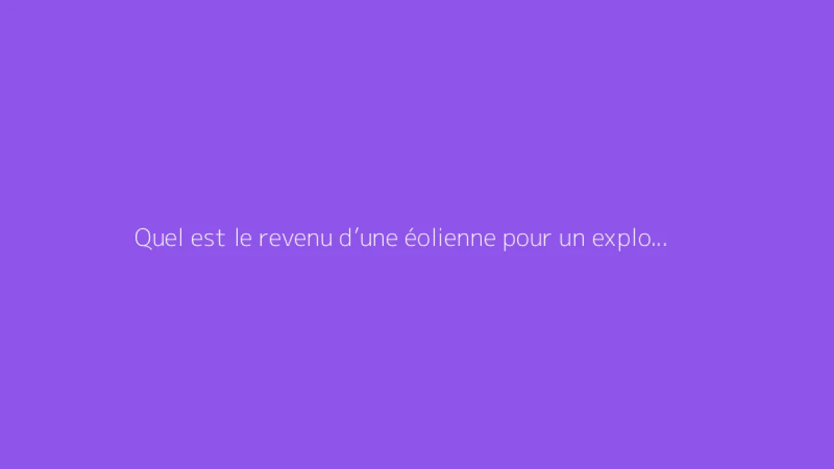 Quel est le revenu d’une éolienne pour un exploitant agricole ?