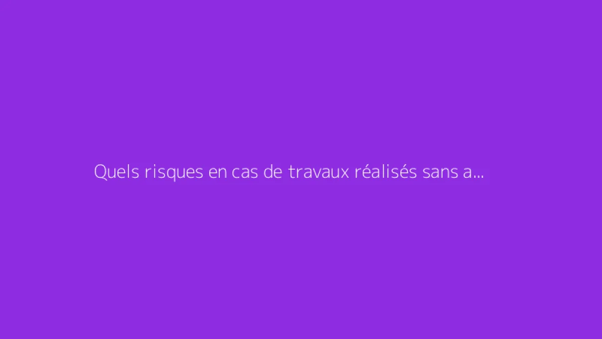 Quels risques en cas de travaux réalisés sans autorisation sur parties communes ?