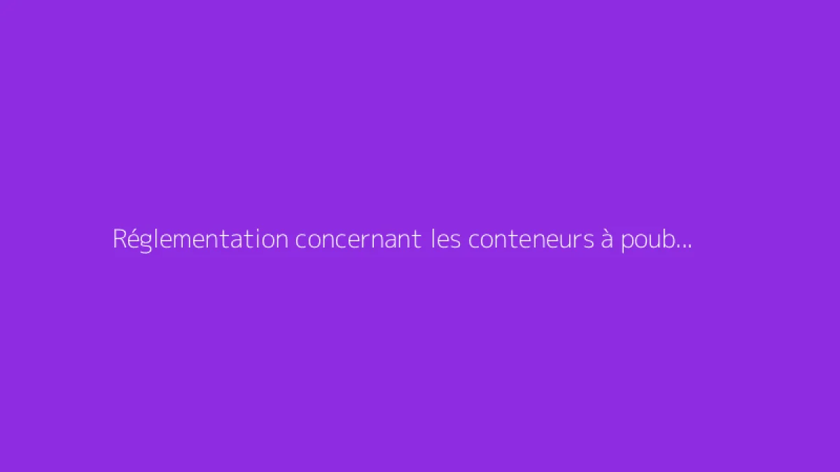 Réglementation concernant les conteneurs à poubelle devant votre habitation