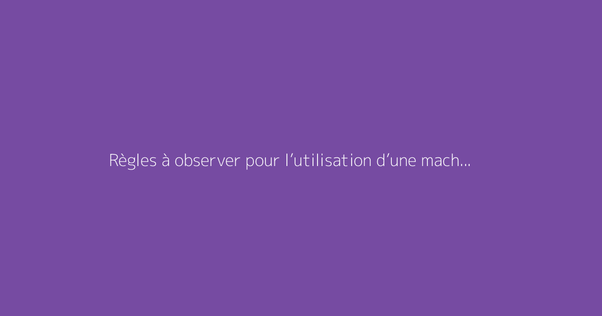 Règles à observer pour l’utilisation d’une machine à laver en appartement