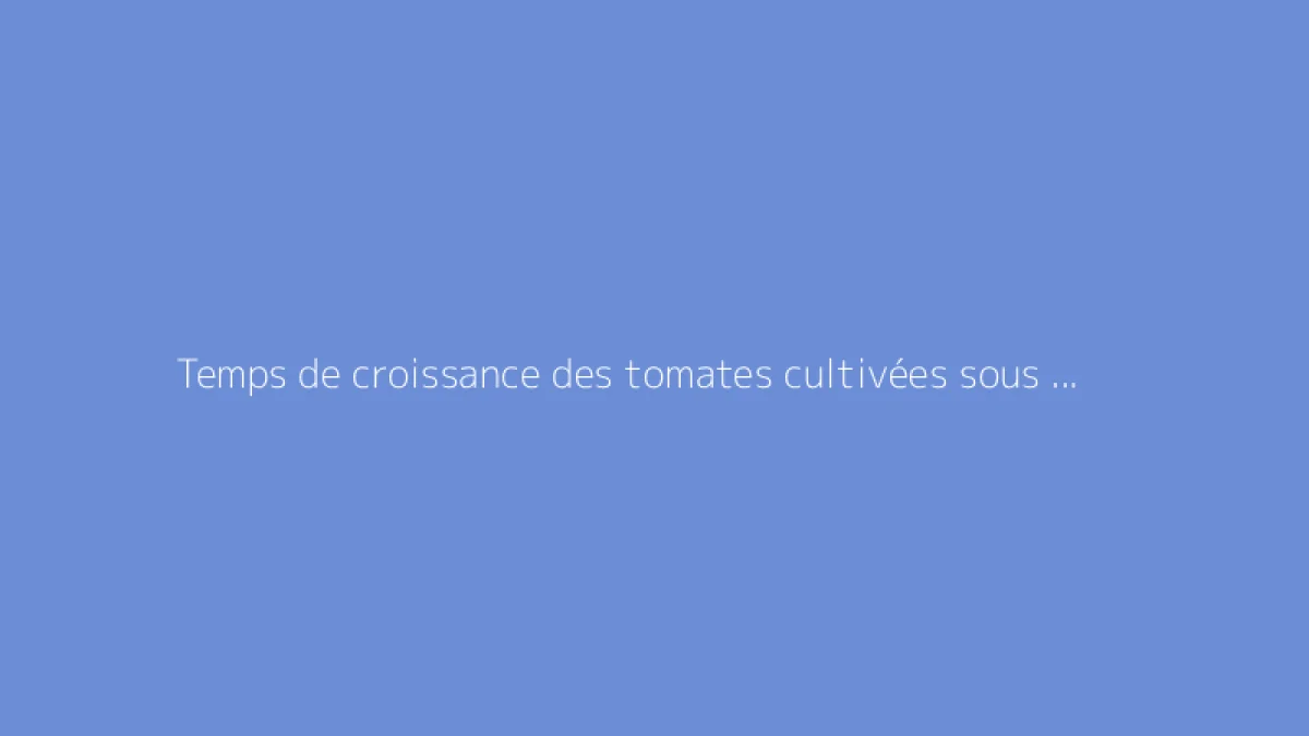 Temps de croissance des tomates cultivées sous serre