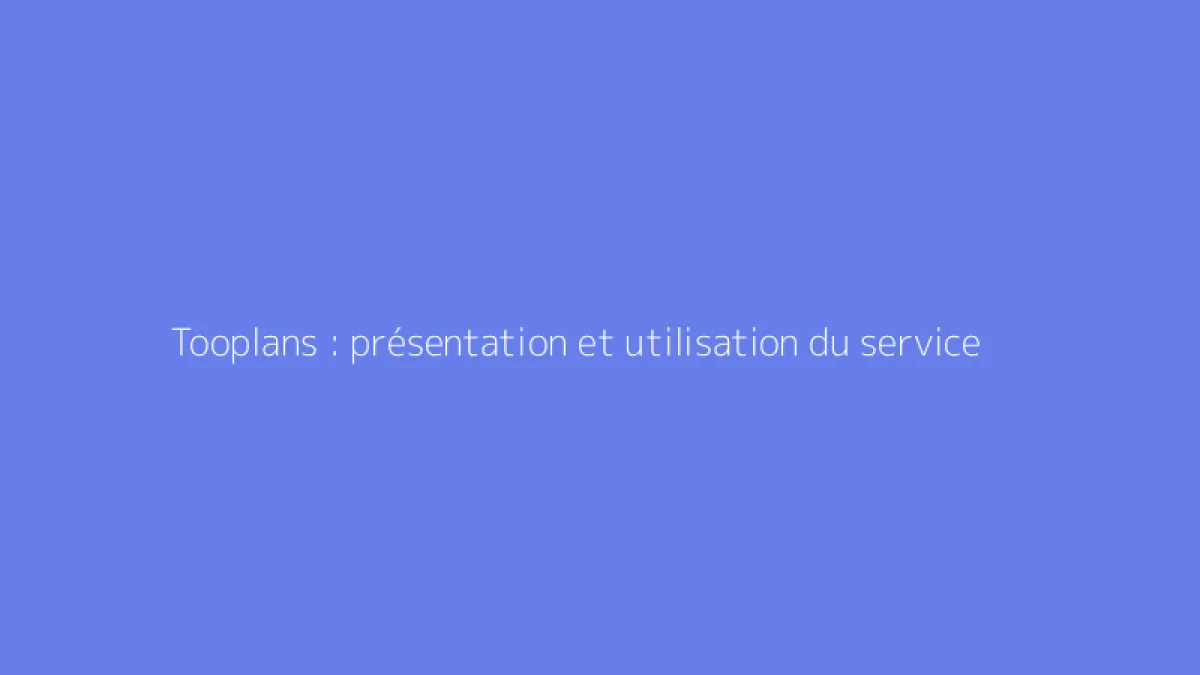 Tooplans : présentation et utilisation du service