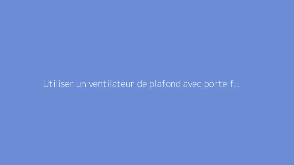 Utiliser un ventilateur de plafond avec porte fermée
