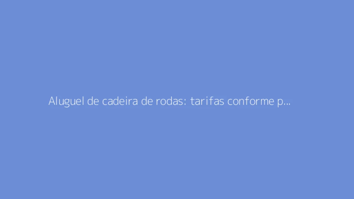 Aluguel de cadeira de rodas: tarifas conforme período e condições