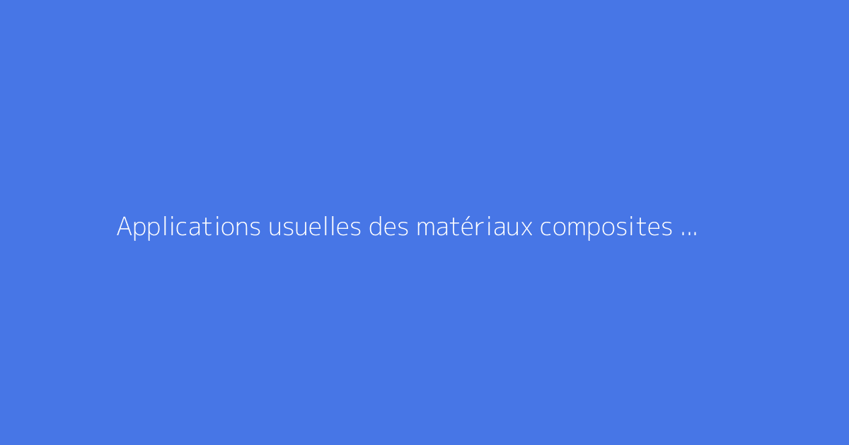 Applications usuelles des matériaux composites : exemples variés