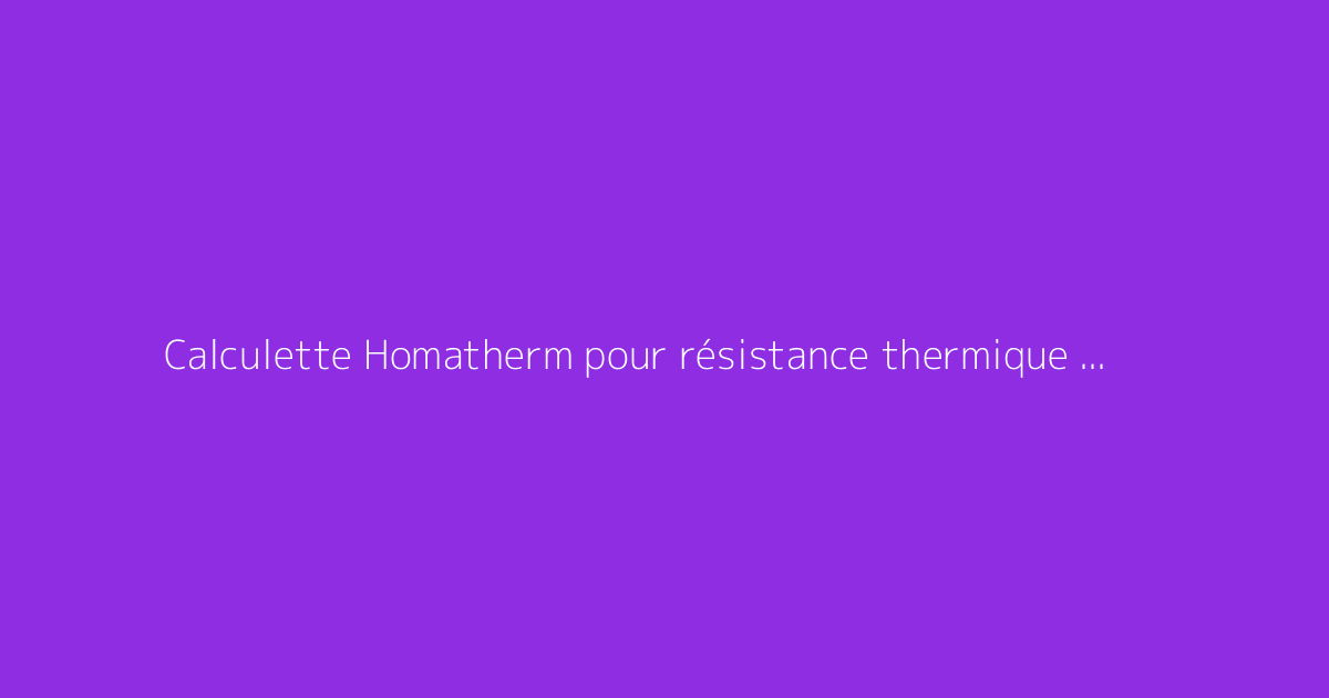 Calculette Homatherm pour résistance thermique fibre de bois