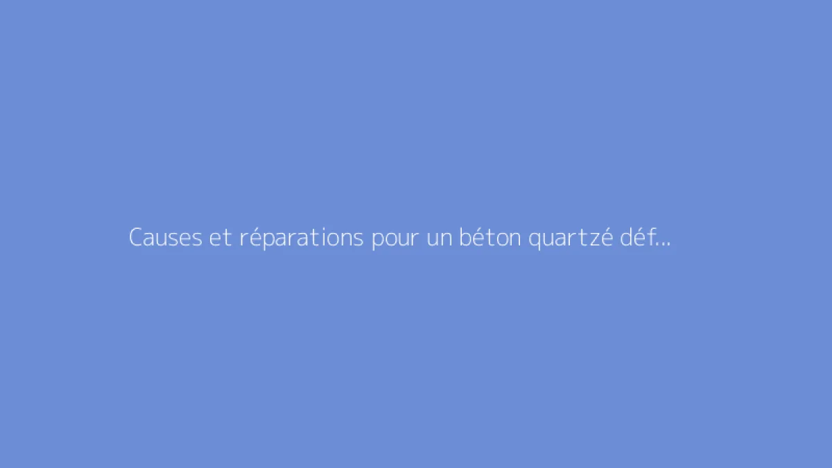 Causes et réparations pour un béton quartzé défaillant
