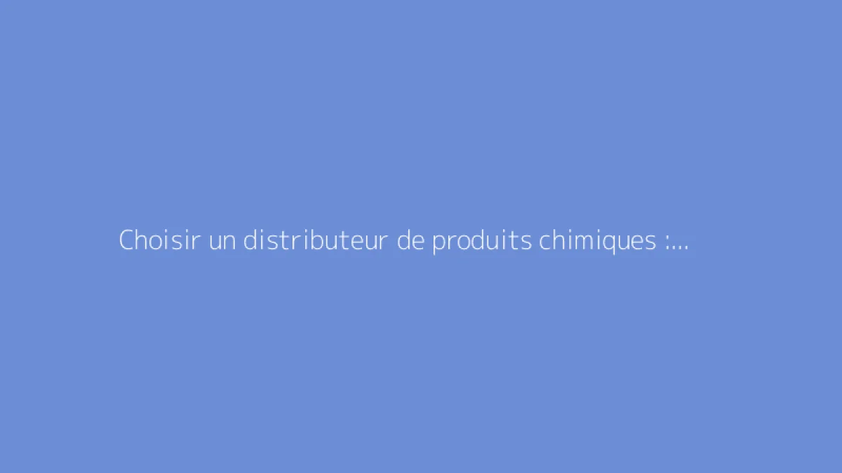 Choisir un distributeur de produits chimiques : guide pratique