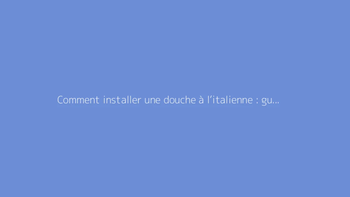 Comment installer une douche à l’italienne : guide complet