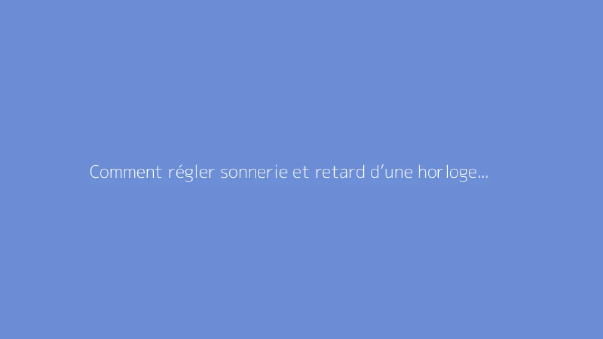 Comment régler sonnerie et retard d’une horloge comtoise