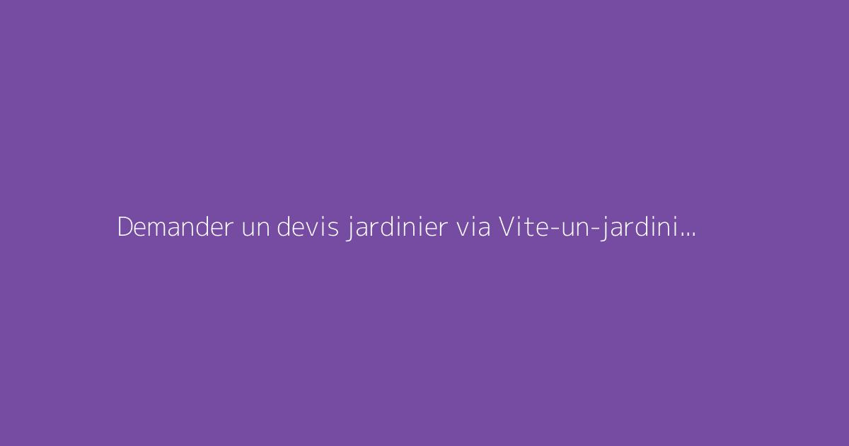 Demander un devis jardinier via Vite-un-jardinier.fr
