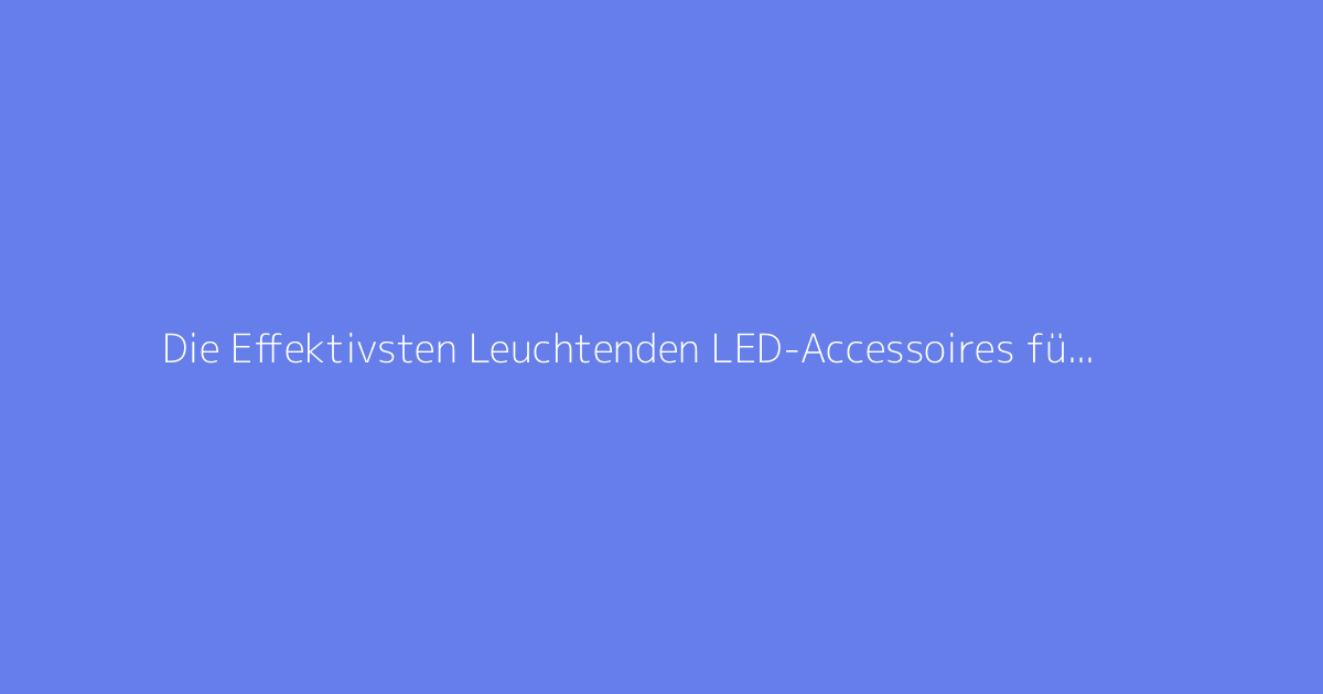 Die Effektivsten Leuchtenden LED-Accessoires für Deine Tanznächte