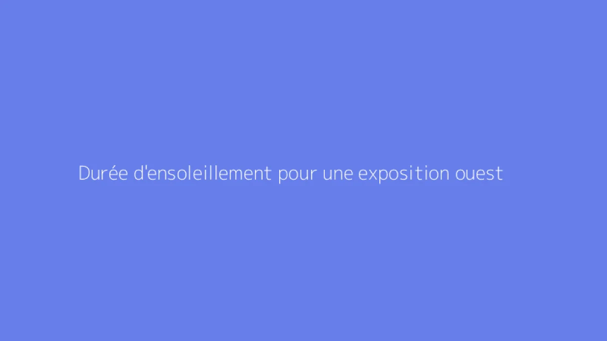 Durée d'ensoleillement pour une exposition ouest