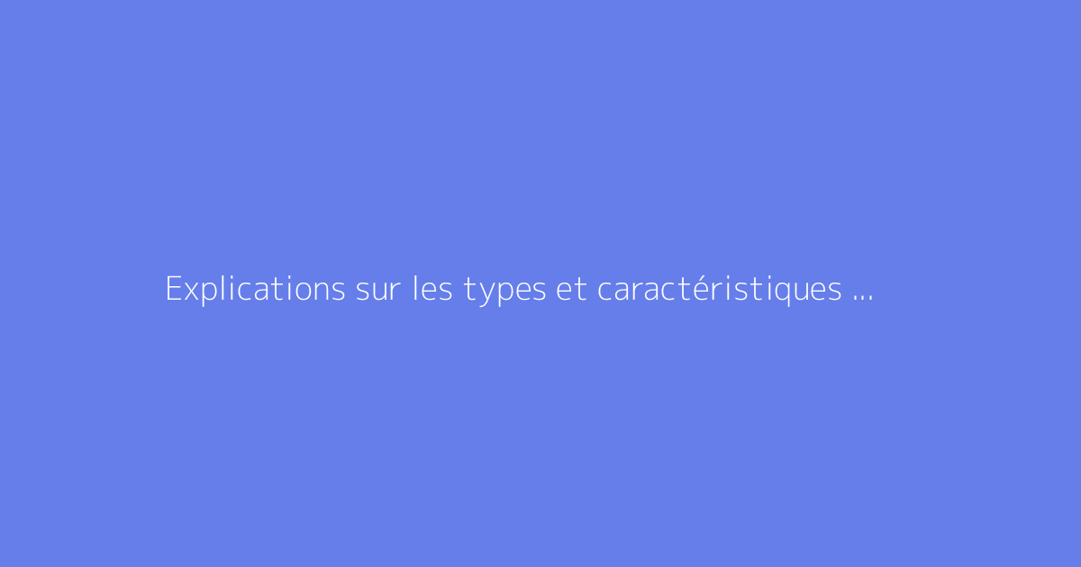 Explications sur les types et caractéristiques du papier peint
