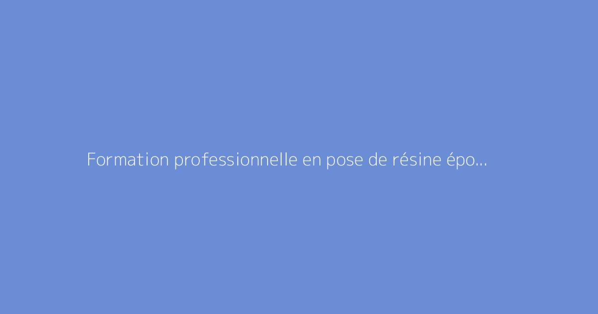 Formation professionnelle en pose de résine époxy pour sols : où s'inscrire
