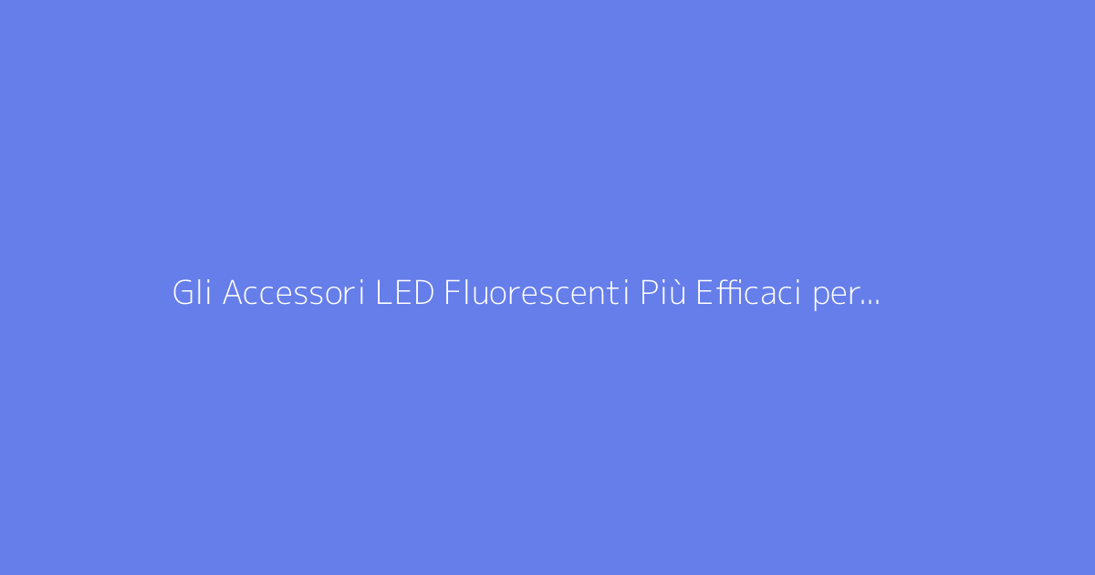 Gli Accessori LED Fluorescenti Più Efficaci per le Tue Notti di Ballo