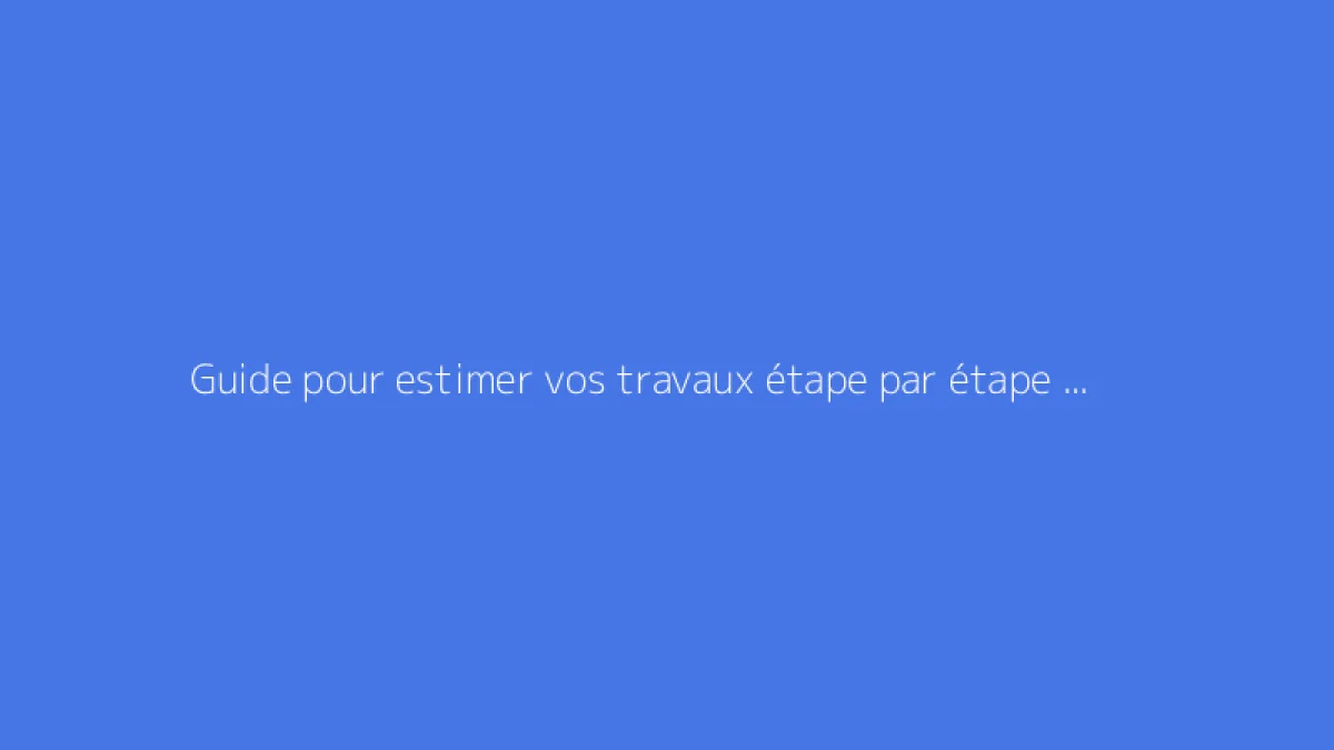 Guide pour estimer vos travaux étape par étape avec Leprodestravaux