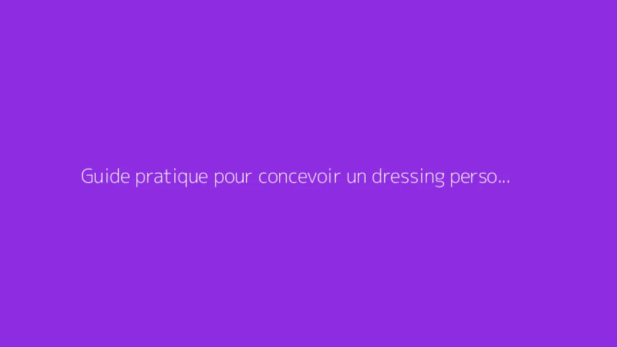 Guide pratique pour concevoir un dressing personnalisé