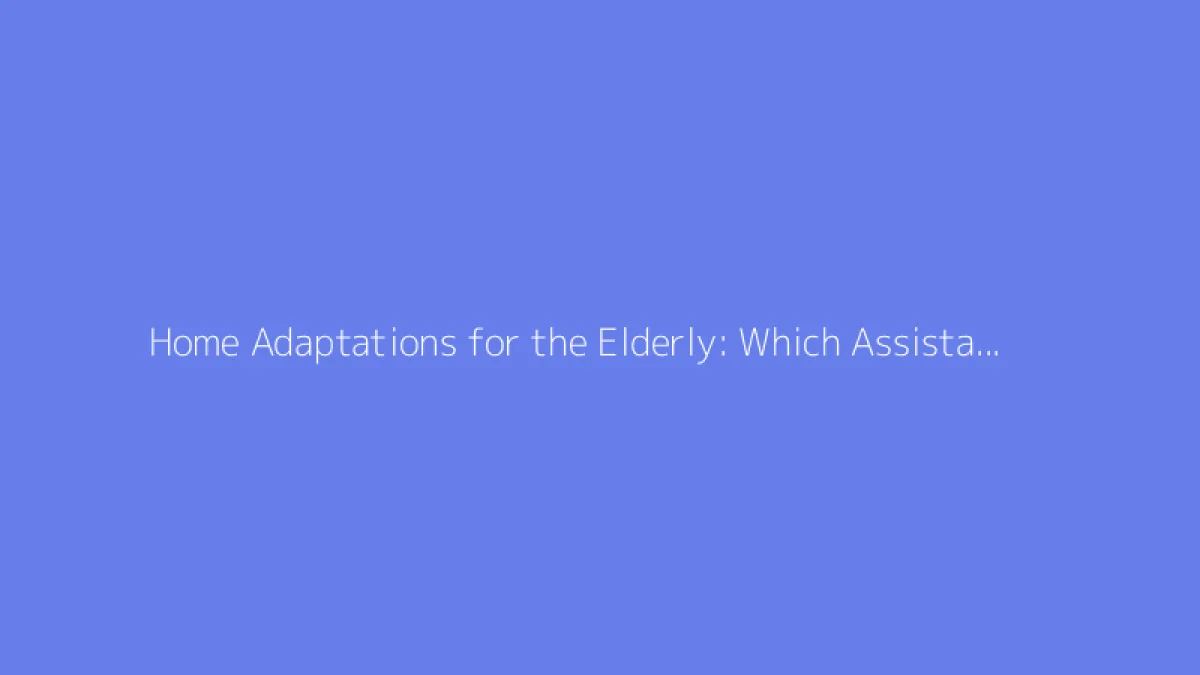 Home Adaptations for the Elderly: Which Assistance Will Fund Your Renovations?