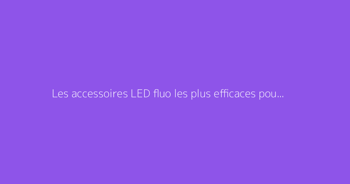 Les accessoires LED fluo les plus efficaces pour vos nuits dansantes
