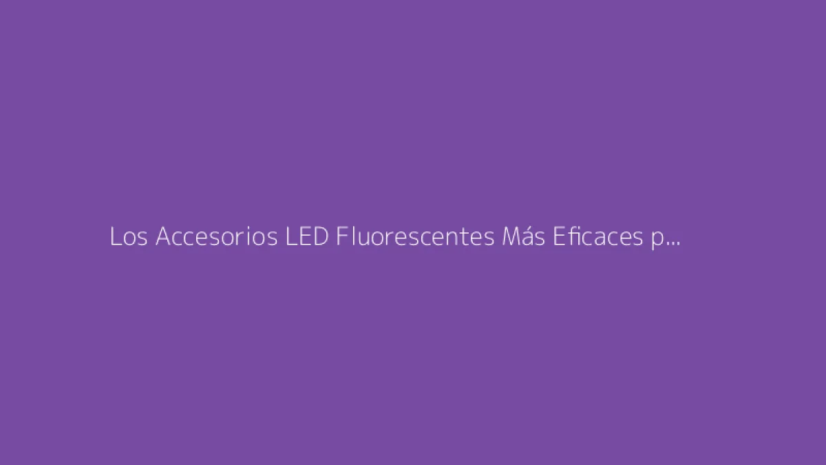 Los Accesorios LED Fluorescentes Más Eficaces para Tus Noches de Baile
