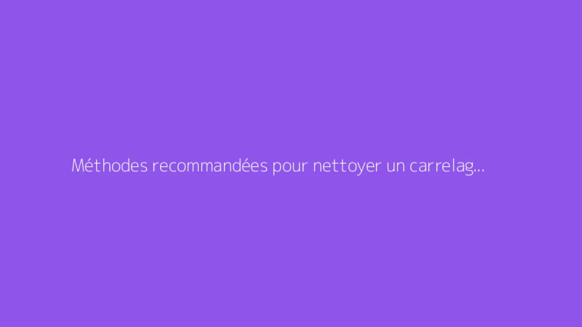 Méthodes recommandées pour nettoyer un carrelage post-chantier