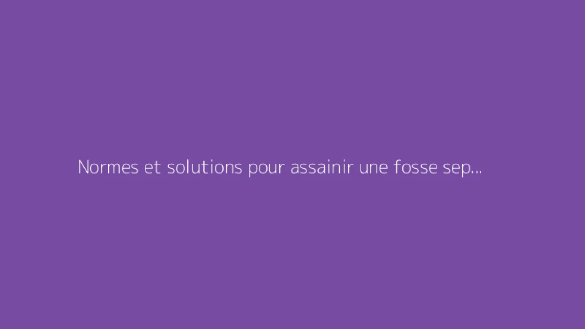 Normes et solutions pour assainir une fosse septique