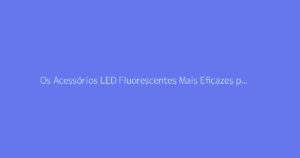 Os Acessórios LED Fluorescentes Mais Eficazes para as Suas Noites de Dança