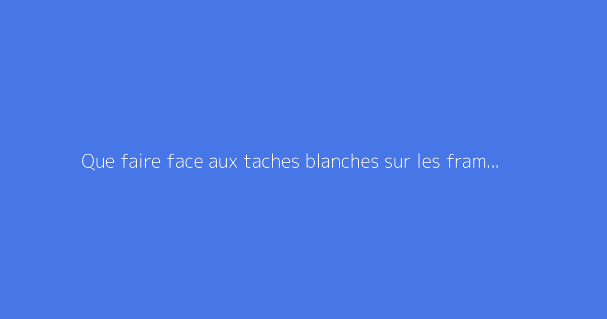 Que faire face aux taches blanches sur les framboises ?