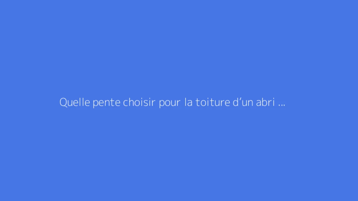 Quelle pente choisir pour la toiture d’un abri de jardin ?