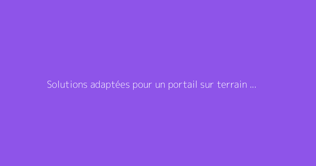 Solutions adaptées pour un portail sur terrain en pente
