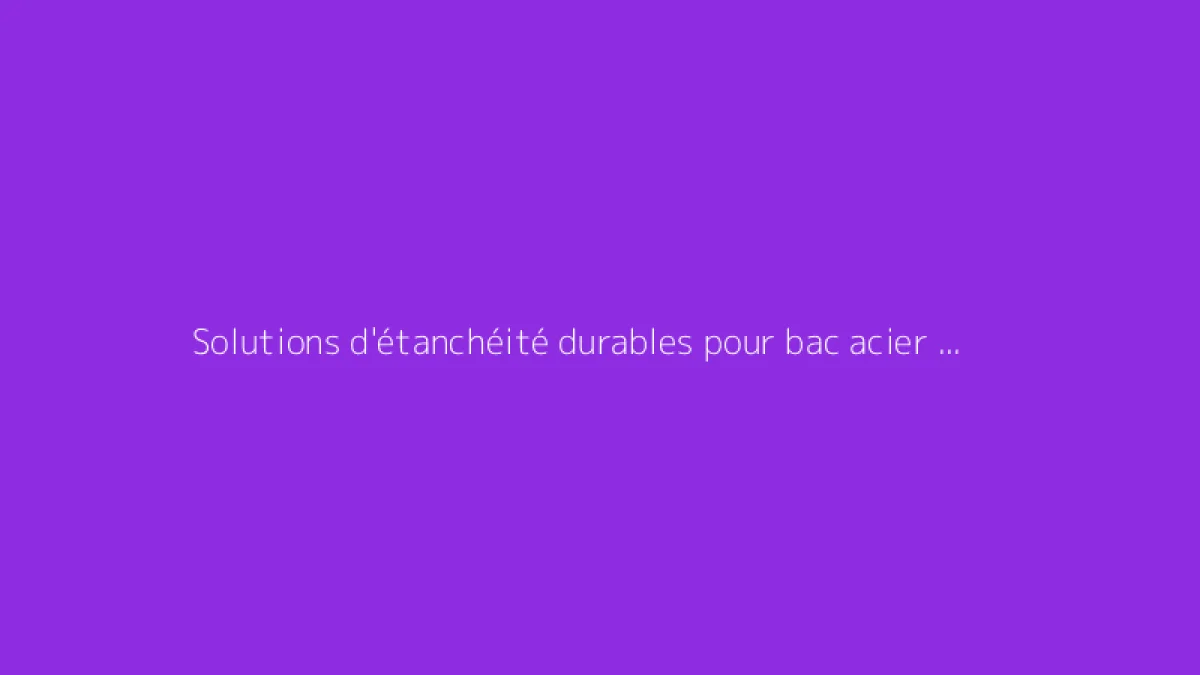 Solutions d'étanchéité durables pour bac acier contre un mur