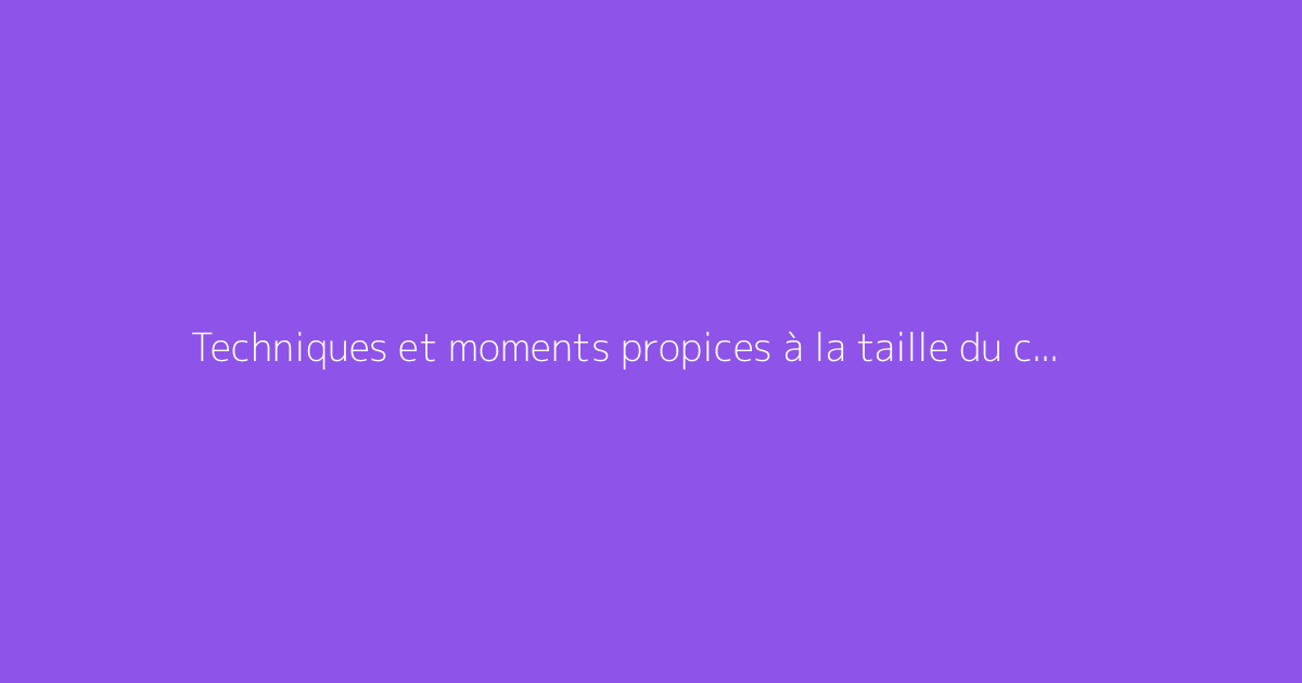 Techniques et moments propices à la taille du cognassier du Japon