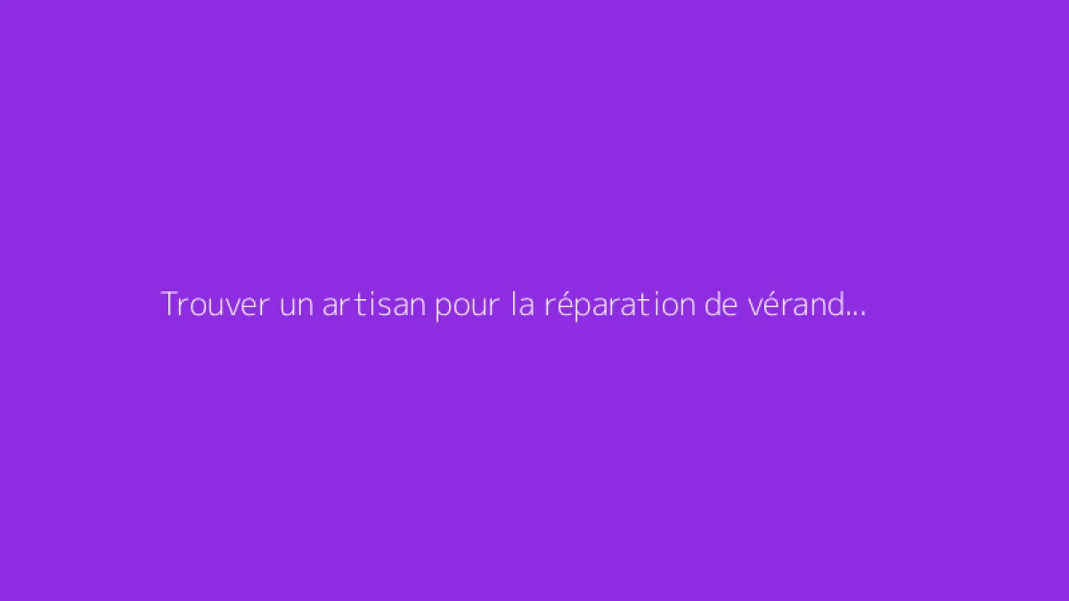 Trouver un artisan pour la réparation de véranda à proximité